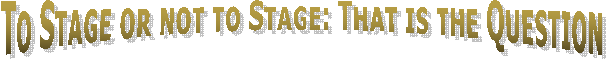 To Stage Or Not To Stage: That Is The Question
